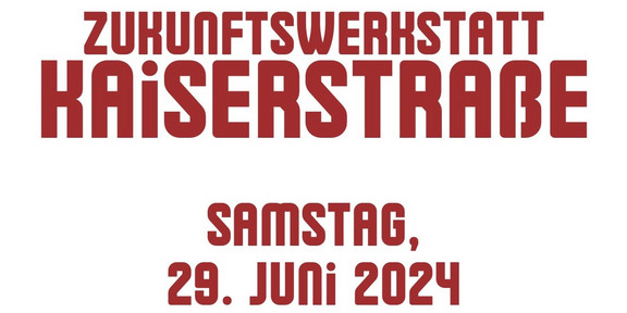 ZUKUNFTSWERKSTATT KAISERSTRAẞE